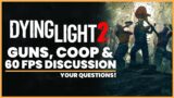 Dying Light 2: Guns, Coop & 60FPS on Console Discussion | Community FAQs (Dying Light 2 News)