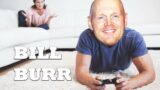 Bill Burr- Boyfriends Obsessed With Video Games…